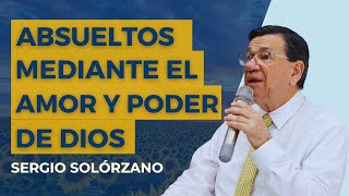 Absueltos mediante el Amor y Poder de Dios  Sergio Solórzano [upl. by Ahsikam86]