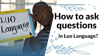 How to ask questions in Luo language [upl. by Nuawtna161]