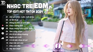 NHẠC EDM TIK TOK 2024 ♫ BXH Nhạc Trẻ Remix Mới Nhất Hiện Nay  Top 15 Bản EDM TikTok Cực Hay Relax [upl. by Notsruht41]