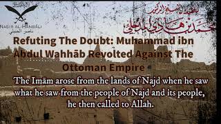 Refuting The Doubt Shaykh Muhammad ibn Abdul Wahhāb Revolted Against The Ottoman State [upl. by Hagep]