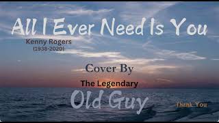 All I Ever Need Is You Kenny Rogers  Cover By Old Guy [upl. by Luapnhoj852]