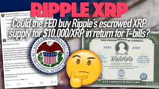 Ripple XRP Could The Feds Buy Ripple’s XRP Supply At 10000XRP In Return For TBills [upl. by Trilly449]