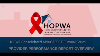 HOPWA Consolidated APRCAPER eTutorials Provider Performance Report Overview [upl. by Swithbart]