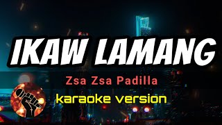 IKAW LAMANG  ZSA ZSA PADILLA karaoke version [upl. by Kobe]