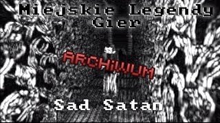 Miejskie Legendy Gier Sad Satan Archiwum [upl. by Hgeilhsa]