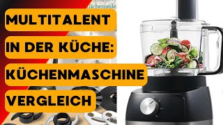 Multitalent in der Küche Küchenmaschine Vergleich [upl. by Gnaoh]