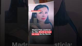 Madre pide justicia Su hija murió al caer de jeep de su novio nmas coahuila shorts [upl. by Nuncia]