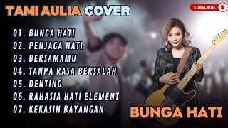 TAMI AULIA  BUNGA HATI  PENJAGA HATI  BERSAMAMU COVER  LAGU POP TERPOPULER 2024 [upl. by Jaffe]