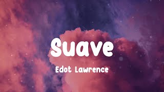 Edot Lawrence  Suave Lyrics [upl. by Nomzaj]