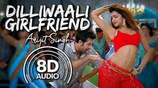 Dilliwaali Girlfriend  8D Audio  Arijit Singh Sunidhi Chauhan  Pritam  Kumaar [upl. by Mil812]