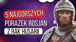 5 Najgorszych Porażek Rosjan z rąk Husarii [upl. by Nemra245]