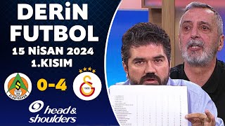 Derin Futbol 15 Nisan 2024 1Kısım  Alanyaspor 04 Galatasaray [upl. by Nnyled]