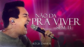 Não Dá Pra Viver Sem Ti  Régis Danese  Ao Vivo [upl. by Muire113]