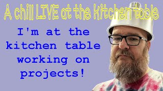 Live projects at the kitchen table  Come and chat while I play Show and Tell [upl. by Sarkaria]