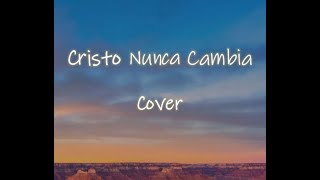 Cristo Nunca Cambia COVER  Gustavo Cambero [upl. by Kirkwood769]