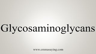 How To Say Glycosaminoglycans [upl. by Atteugram564]