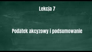 lekcja 7 Podatek akcyzowy i podsumowanie tematu podatków [upl. by Otter68]