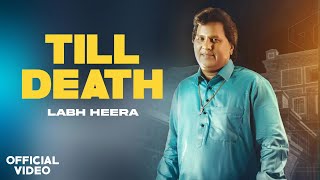 Till Death  Labh Heera Official Video Labh Heera New Punjabi Song 2024  Labh Heera Till Death [upl. by Eddana]