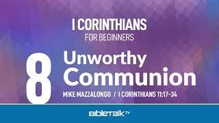 Unworthy Communion I Corinthians 11 – Mike Mazzalongo  BibleTalktv [upl. by Retepnhoj]