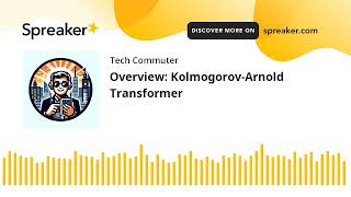 Overview KolmogorovArnold Transformer made with Spreaker [upl. by Ailemac]