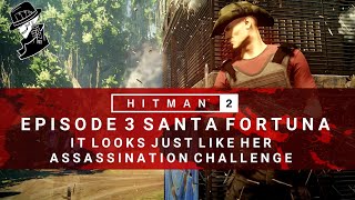 HITMAN 2  Santa Fortuna  It Looks Just Like Her  Assassination Challenge  Walkthrough  Colombia [upl. by Gian]