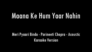 Maana Ke Hum Yaar Nahin  Parineeti Chopra  Acoustic Karaoke With Lyrics  Only Guitar Chords [upl. by Saucy]