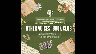 Other Voices Book Club  Episode 15 quotMemory in The Handmaids Talequot [upl. by Divadnhoj]