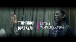 TITIP RINDU BUAT AYAH quotEbiet G Adequot COVER  KINTANI amp WILMAR GOESLAW LOVE [upl. by Annoynek]