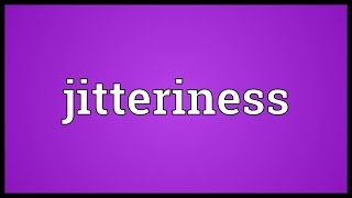 Jitteriness Meaning [upl. by Gnidleif]