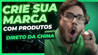 COMO CRIAR MARCA PRÓPRIA COM PRODUTOS DIRETO DA CHINA [upl. by Moskow]