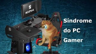 A Síndrome do PC Gamer e como escapar dela [upl. by Lucine]