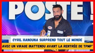 quotCyril Hanouna surprend tout le monde avec un virage inattendu avant la rentrée de TPMPquot [upl. by Emmey]