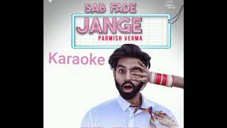 Sab Fade Jange Karaoke Parmish Verma [upl. by Nadnal792]