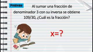 Al sumar una fracción de denominador 3 con su inversa se obtiene 10930 ¿Cuál es la fracción [upl. by Orpheus734]