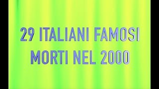 29 ITALIANI FAMOSI MORTI NEL 2000 [upl. by Yebloc667]