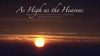 As High as the Heavens  Prayerful Improvisations Worship  Peter Vantine  Relaxing Piano Music [upl. by Mlawsky75]