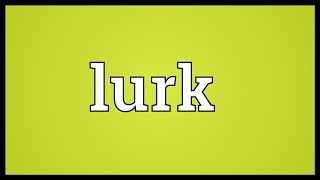 Lurk Meaning [upl. by Newell]