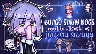 Bungo Stray Dogs react to Atsushi as Juuzou Suzuya  FULL ✔️ BSD [upl. by Zug]