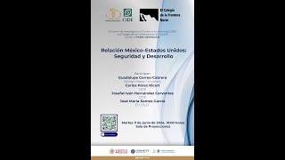 Seminario quotRelación MéxicoEstados Unidos Seguridad y Desarrolloquot [upl. by Nikki]