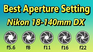 Best Aperture for Nikon 18140mm DX F3556G Lens [upl. by Lohman774]