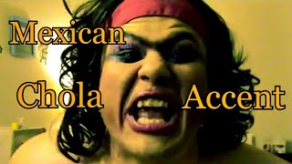 MEXICAN CHOLA ACCENT [upl. by Asir417]