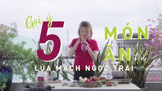 Gợi ý 5 Món ăn từ bột LÚA MẠCH NGỌC TRAI NGUYÊN CÁM WHOLE BARLEY FLOUR [upl. by Lobel]