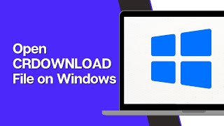 How to Open a CRDOWNLOAD file on Windows 1110 2024 EDITION [upl. by Eimor]