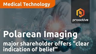 Polarean Imaging receives quotclear indication of belief in the companyquot from major shareholder [upl. by Noivax]