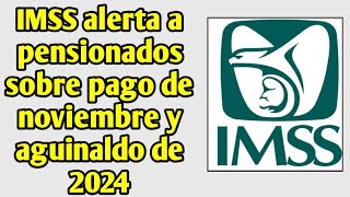 IMSS alerta a pensionados sobre pago de noviembre y aguinaldo de 2024 [upl. by Arnaud]