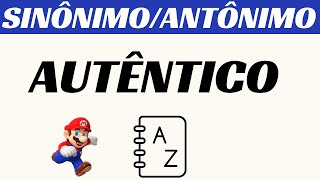 ➥ Sinônimos de AUTÊNTICO  Antônimos de AUTÊNTICO [upl. by Greenburg]