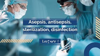 Lecture asepsisantisepsis sterilization disinfection [upl. by Doscher]