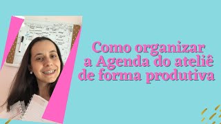 Como organizar a Agenda do Ateliê de forma produtiva [upl. by Nudnarb253]