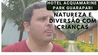 HOTEL ACQUAMARINE PARK EM GUARAPARI NATUREZA E DIVERSÃO COM CRIANÇAS [upl. by Eleanore]