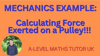 How to CALCULATE the magnitude of force exerted on a Pulley  TWO METHODS A level Mechanics Prep [upl. by Leiso]